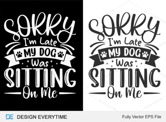 Sorry I'm Late MY Dog Was Sitting on Me: T-Shirt Designs and Graphics