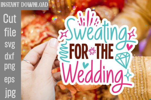 Sweating for the Wedding SVG Cut File: A Graphics Must-Have for Crafts